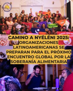 CAMINO A NYÉLÉNI 2025: Organizaciones latinoamericanas se preparan para el próximo encuentro global por la Soberanía Alimentaria
